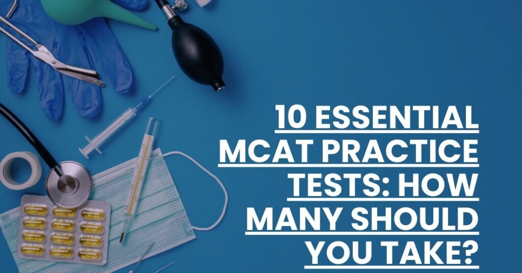 10 Essential MCAT Practice Tests How Many Should You Take