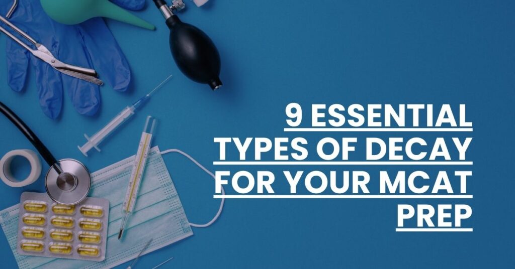 9 Essential Types of Decay for Your MCAT Prep Feature Image