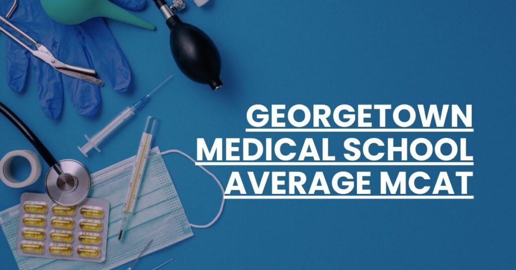 Georgetown Medical School Average MCAT Feature Image