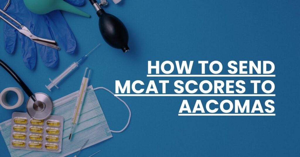 How to Send MCAT Scores to AACOMAS Feature Image