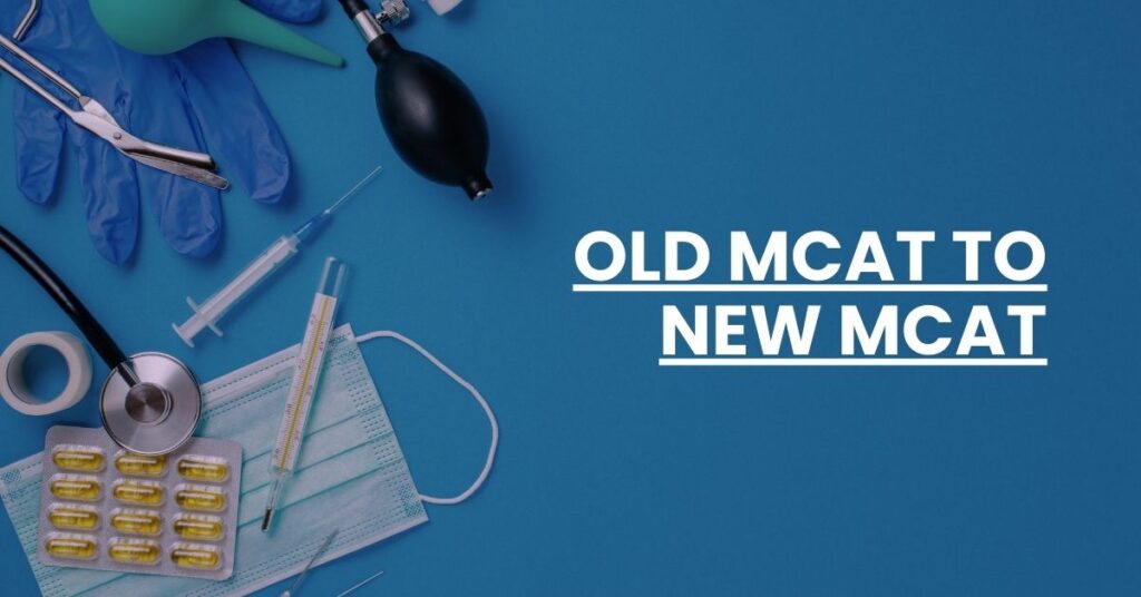 Old MCAT to New MCAT Feature Image