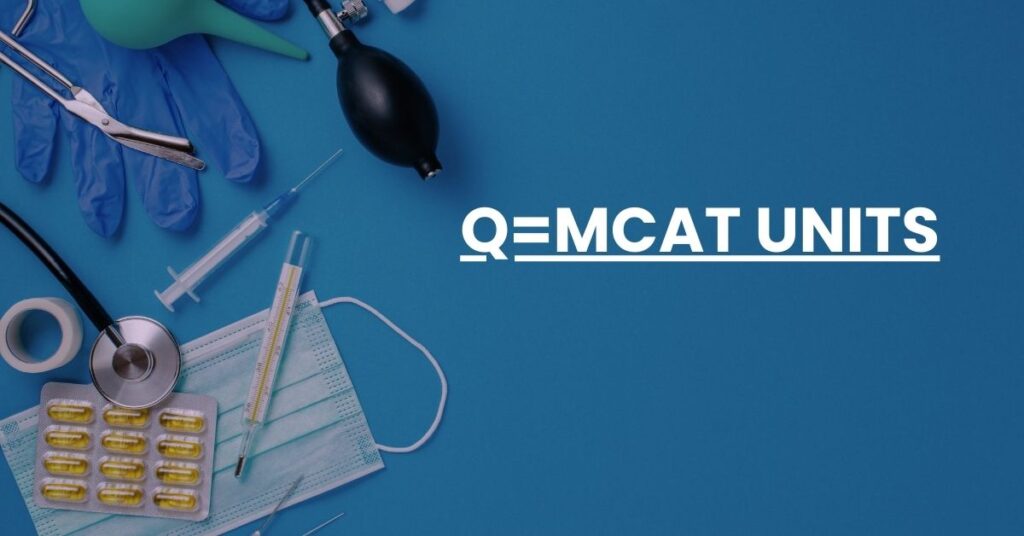 Q=MCAT Units Feature Image