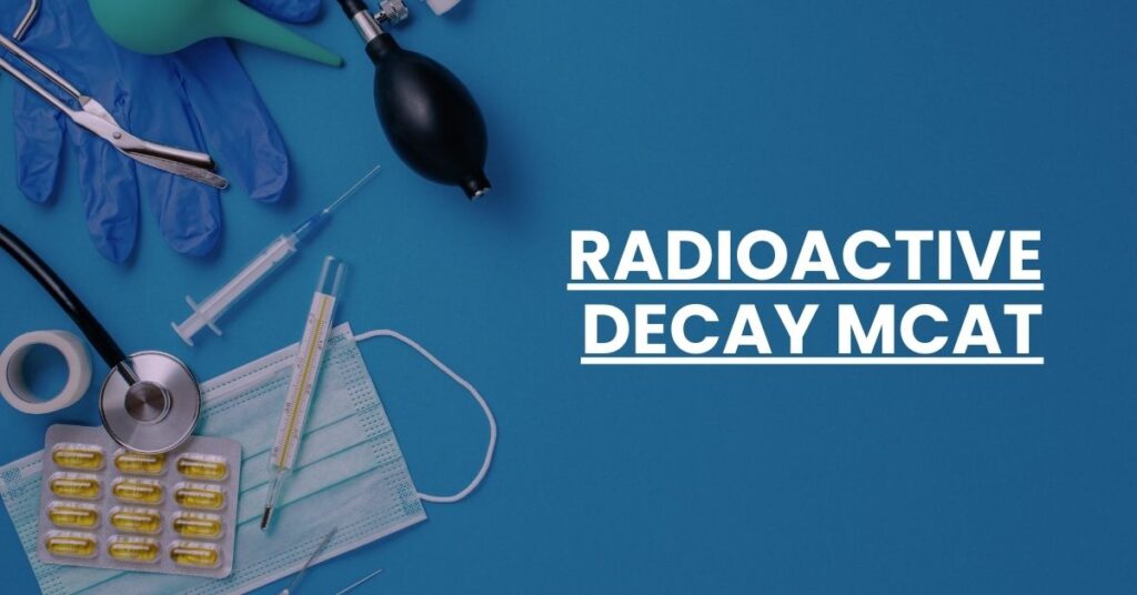 Radioactive Decay MCAT Feature Image